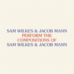 Perform the Compositions of Sam Wilkes & Jacob Mann