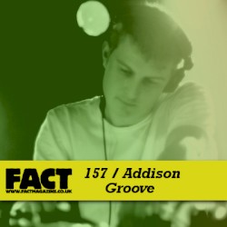 FACT Mix 157: Addison Groove