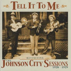Tell It to Me: Revisiting the Johnson City Sessions 1928-1929