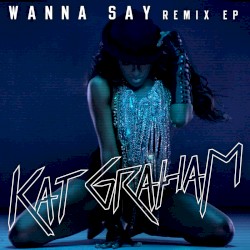 Wanna Say (Remix EP)