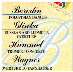 Borodin: Polovtsian Dances / Glinka: Russian and Ludmilla Overture / Hummel: Trumpet Concerto / Wagner: Overture to Tannhaüser