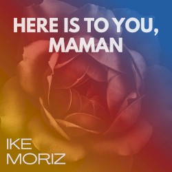 Here Is to You, Maman