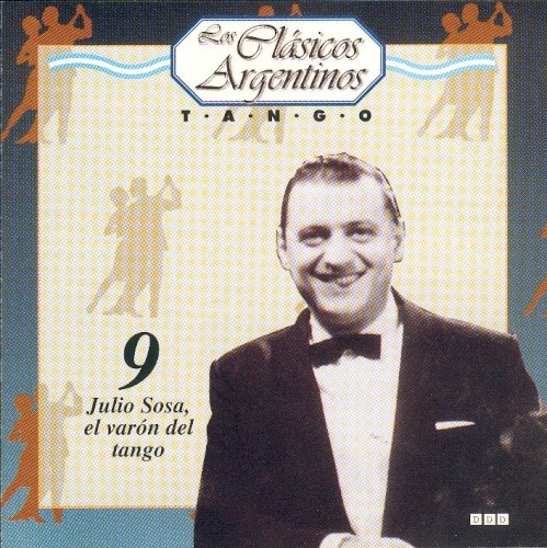 Los clásicos argentinos: Tango, volumen 9: Julio Sosa, el varón del tango