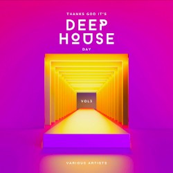 Thanks God it’s Deep‐House Day, Vol. 3