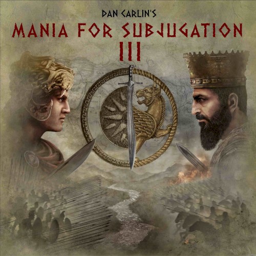 Dan Carlin's Hardcore History #73, “Mania for Subjugation III”