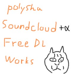 polysha Soundcloud+α FreeDL Works