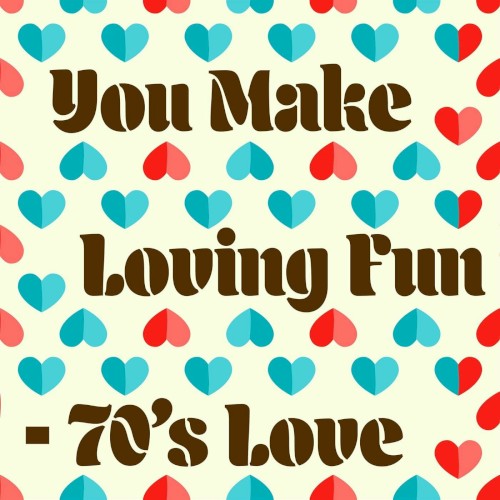 You Make Loving Fun – 70’s Love