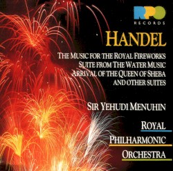 The Music for the Royal Fireworks / Suite from the Water Music / Arrival of the Queen of Sheba and other Suites