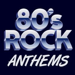 80’s Rock Anthems