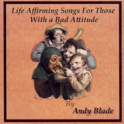 Life Affirming Songs for Those With a Bad Attitude