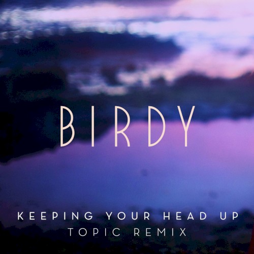 Keeping your Head Up (Topic Remix)