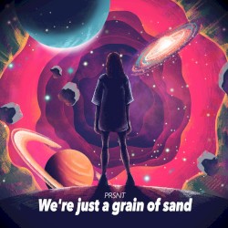 We’re Just a Grain of Sand