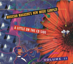Musician Magazine’s New Music Sampler: A Little on the CD Side, Volume 11