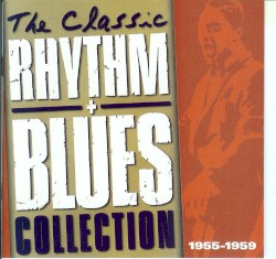 The Classic Rhythm + Blues Collection: 1955-1959