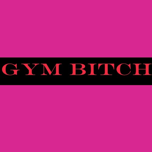 Gym Bitch