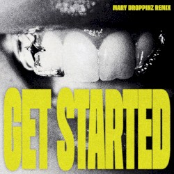 Get Started (Mary Droppinz remix)