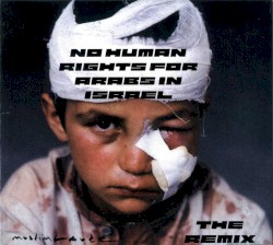 No Human Rights for Arabs in Israel (The Remix)