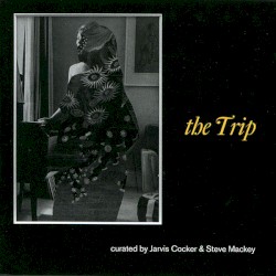 The Trip: Curated by Jarvis Cocker & Steve Mackey