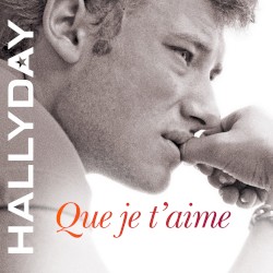 Que je t’aime