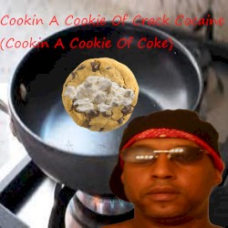 Cookin A Cookie Of Crack Cocaine (Cookin A Cookie Of Coke)