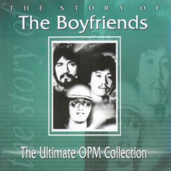 The Story Of The Boyfriends - The Ultimate OPM Collection