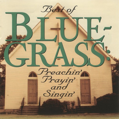 Best of Bluegrass: Preachin', Prayin', and Singin'