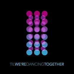 Til We're Dancing Together