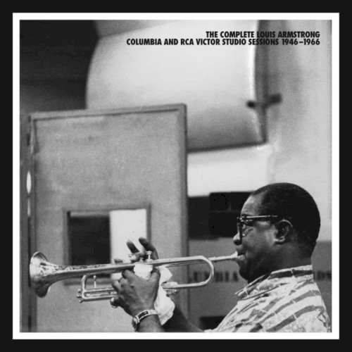 The Complete Louis Armstrong Columbia and RCA Victor Studio Sessions 1946-1966