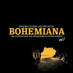 Bohemiana: The Compositions and Arrangements of Dan Roberts Volume 2