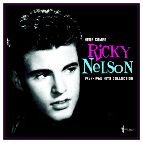 Here Comes Ricky Nelson: 1957-1962 Hits Collection