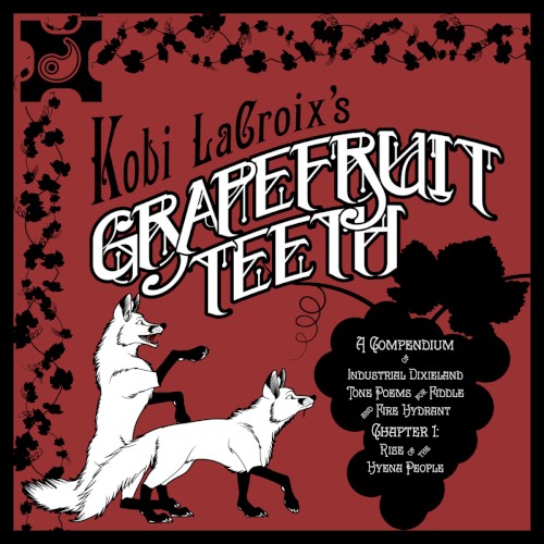 Grapefruit Teeth: A Compendium of Industrial Dixieland Tone Poems for Fiddle and Fire Hydrant, Chapter 1: Rise of the Hyena People
