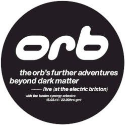 The Orb’s Further Adventures Beyond Dark Matter