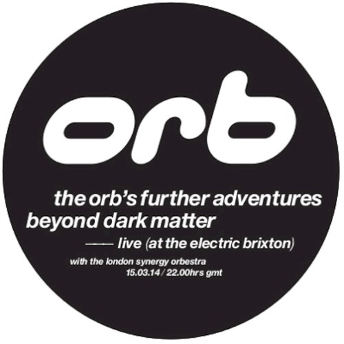 The Orb’s Further Adventures Beyond Dark Matter