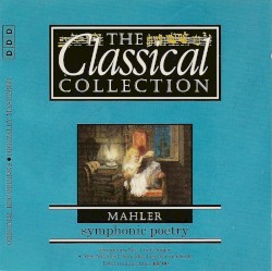 The Classical Collection 96: Mahler: Symphonic Poetry
