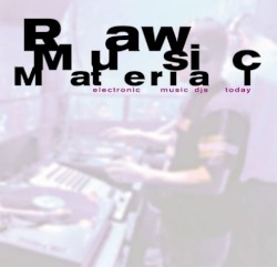 Raw Music Material - Electronic Music DJs Today