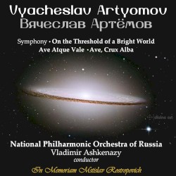 Vyacheslav Artyomov: On the Threshold of a Bright World, Ave atque vale & Ave, crux alba