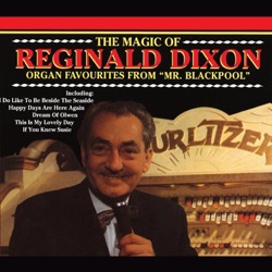 The Magic of Reginald Dixon