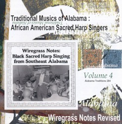Traditional Musics Of Alabama: African American Sacred Harp Singers, Vol. 4 - Wiregrass Notes Revised