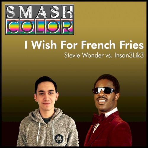 I Wish for French Fries (Stevie Wonder vs. Insan3Lik3)
