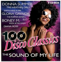 100 Disco Classics: The Sound of My Life