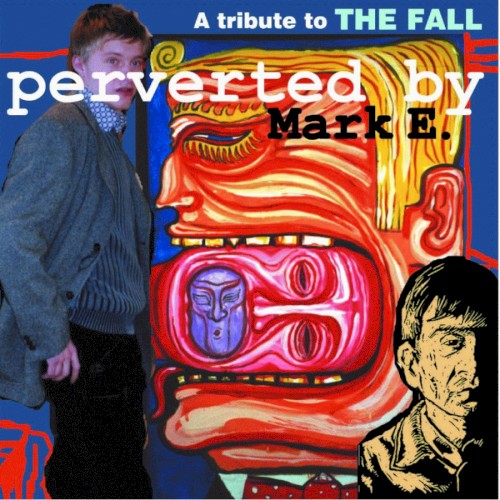A Tribute to The Fall: Perverted by Mark E.