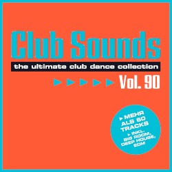 Club Sounds: The Ultimate Club Dance Collection, Vol. 90