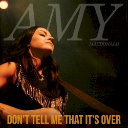 Don’t Tell Me That It’s Over