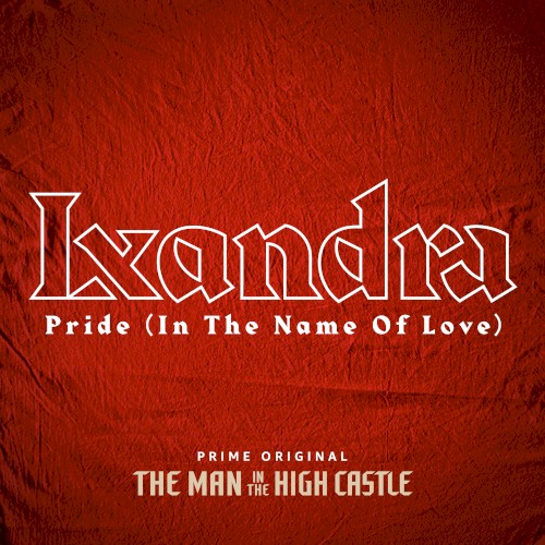 Pride (In the Name of Love) (from “The Man in the High Castle”)