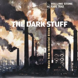 Rolling Stone: Rare Trax, Volume 44: The Dark Stuff: Music From Industrial Cities