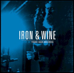 Iron & Wine: Live at Third Man Records