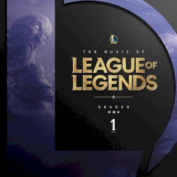 The Music of League of Legends: Season 1 (Original Game Soundtrack)