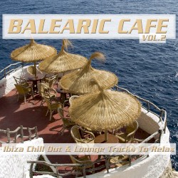 Balearic Café, Vol. 2 (Ibiza Chill Out & Lounge Tracks to Relax)