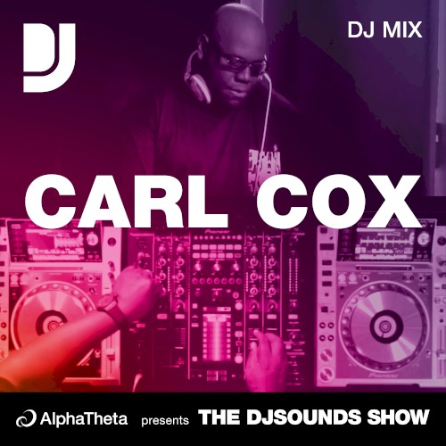 Carl Cox: DJsounds Show, Aug 5, 2013