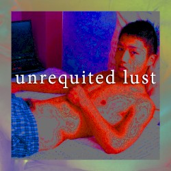 UNREQUITED LUST